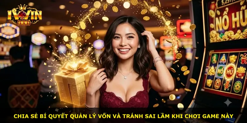Chia sẻ bí quyết quản lý vốn và tránh sai lầm khi chơi game này