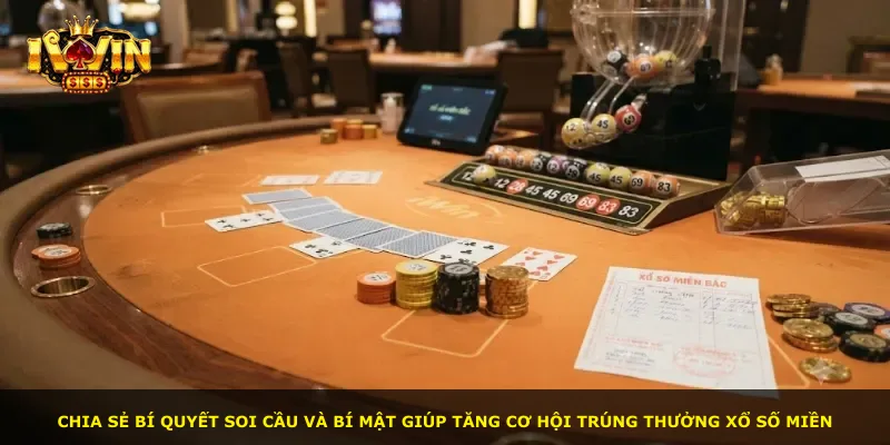 Chia sẻ bí quyết soi cầu và bí mật giúp tăng cơ hội trúng thưởng xổ số miền