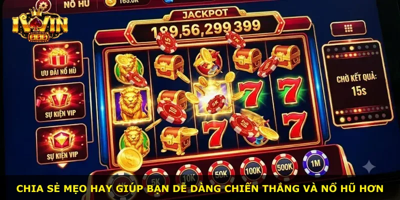 Chia sẻ mẹo hay giúp bạn dễ dàng chiến thắng và nổ hũ hơn