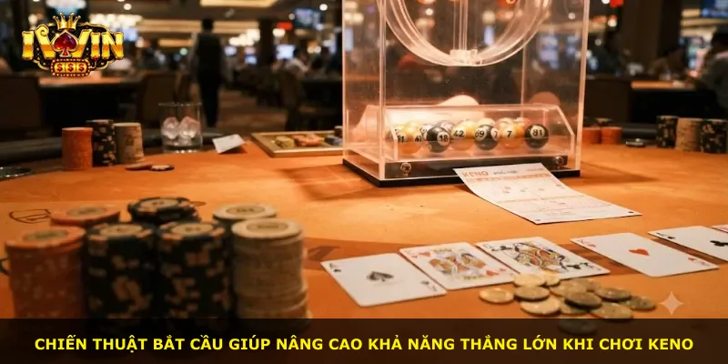 Chiến thuật bắt cầu giúp nâng cao khả năng thắng lớn khi chơi Keno
