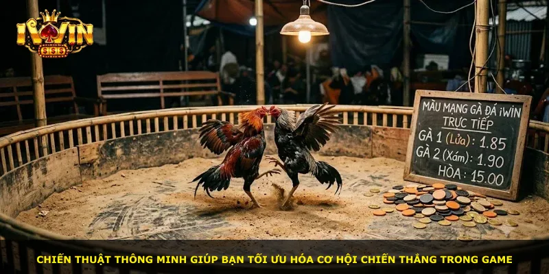 Chiến thuật thông minh giúp bạn tối ưu hóa cơ hội chiến thắng trong game