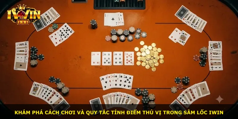 Khám phá cách chơi và quy tắc tính điểm thú vị trong Sâm Lốc iWin