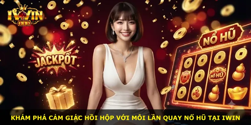 Khám phá cảm giác hồi hộp với mỗi lần quay Nổ Hũ tại iWin