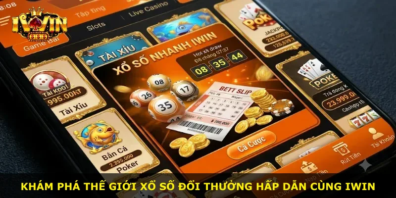 Khám phá thế giới xổ số đổi thưởng hấp dẫn cùng iWin