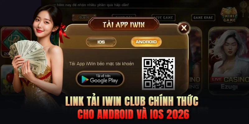 Link tải IWIN CLUB chính thức cho Android và iOS 2026