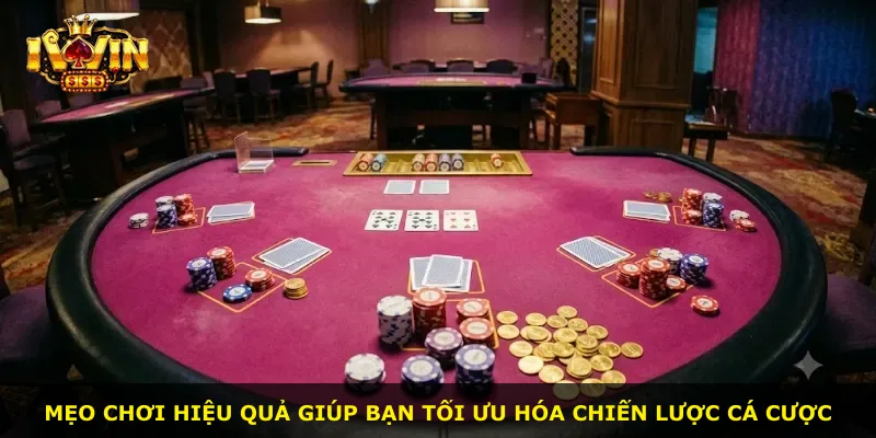 Mẹo chơi hiệu quả giúp bạn tối ưu hóa chiến lược cá cược