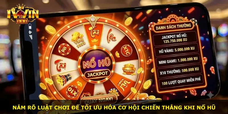 Nắm rõ luật chơi để tối ưu hóa cơ hội chiến thắng khi nổ hũ