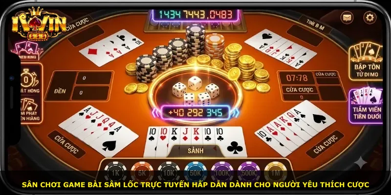 Sân chơi game bài Sâm Lốc trực tuyến hấp dẫn dành cho người yêu thích cược
