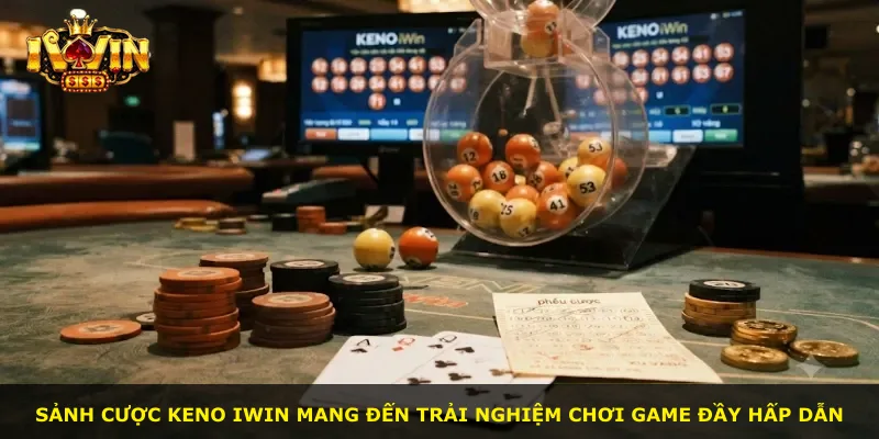 Sảnh cược Keno Iwin mang đến trải nghiệm chơi game đầy hấp dẫn