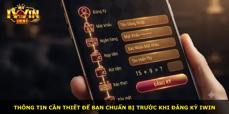 Thông tin cần thiết để bạn chuẩn bị trước khi đăng ký iWin