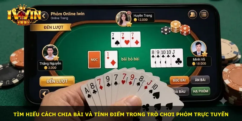 Tìm hiểu cách chia bài và tính điểm trong trò chơi phỏm trực tuyến