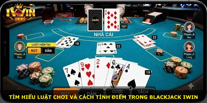 Tìm hiểu luật chơi và cách tính điểm trong Blackjack iWin