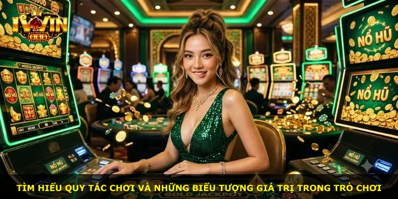 Tìm hiểu quy tắc chơi và những biểu tượng giá trị trong trò chơi