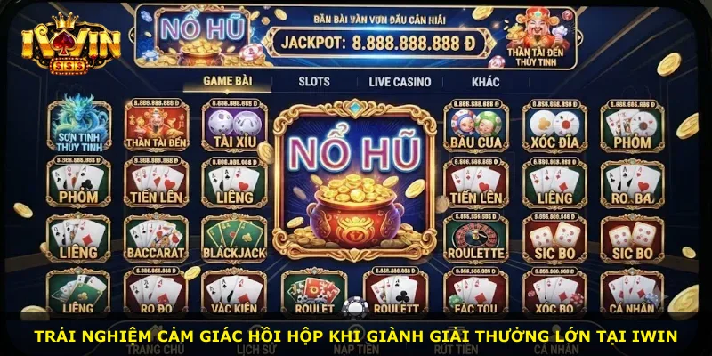 Trải nghiệm cảm giác hồi hộp khi giành giải thưởng lớn tại iWin